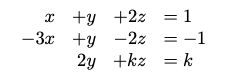 x +y
+y
2y
-3x
+2z
-2z
+kz
+kz
= 1
= -1
= k