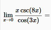 x csc (8x)
lim
10 cos(3x)