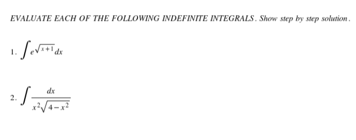 EVALUATE EACH OF THE FOLLOWING INDEFINITE INTEGRALS. Show step by step solution.
dx
2.
x?V4-x?
