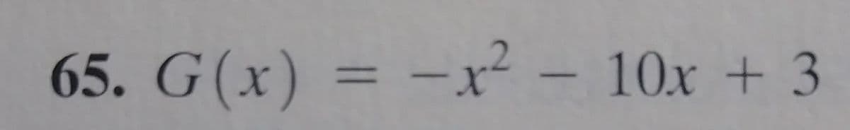 65. G(x) = -x² – 10x + 3
