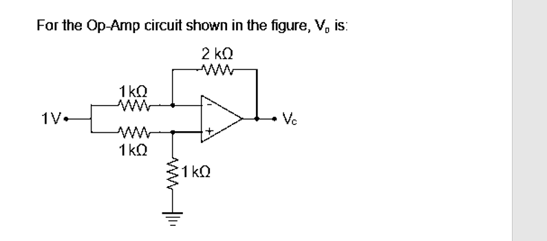 For the Op-Amp circuit shown in the figure, V, is:
2 ΚΩ
1 να
1 ΚΩ
1 ΚΩ
:1 ΚΩ
Vc