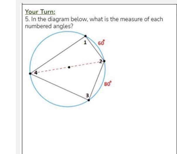 Your Turn:
5. In the diagram below, what is the measure of each
numbered angles?
1
60
80
3
