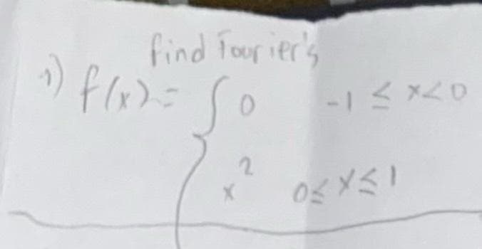 find Fourier's
1) f(x) = S
0
2
-1 ≤ x20
0≤x≤1