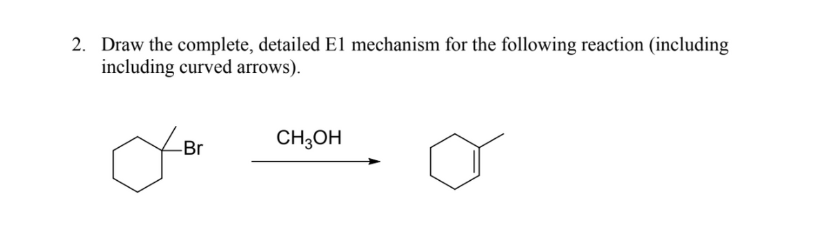 2. Draw the complete, detailed El mechanism for the following reaction (including
including curved arrows).
CH;OH
-Br
