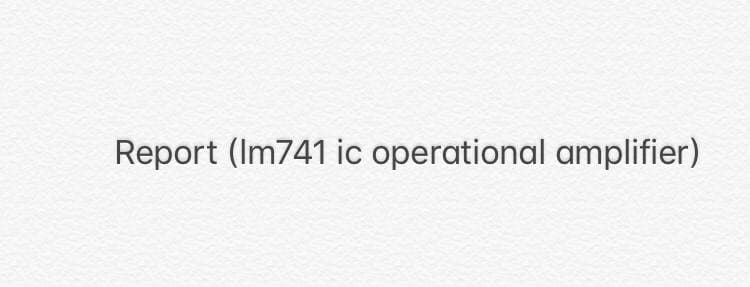 Report (Im741 ic operational amplifier)
