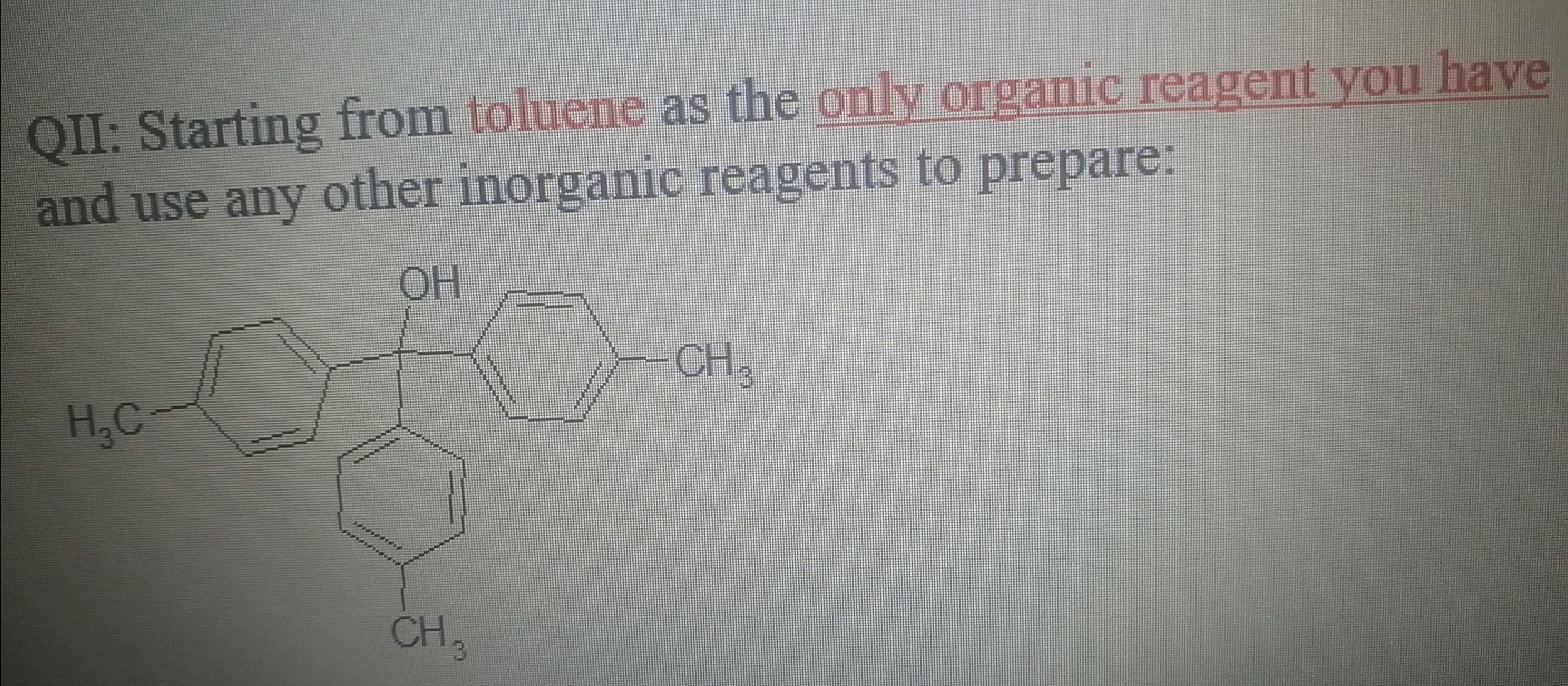 QII: Starting from toluene as the only organic reagent you have
and use any other inorganic reagents to prepare:
ОН
-CH
НС
CH,

