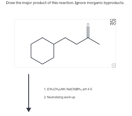 Draw the major product of this reaction. Ignore inorganic byproducts.
1. (CH3CH₂)2NH, Na(CN)BHs, pH 4-5
2. Neutralizing work-up
0
FL