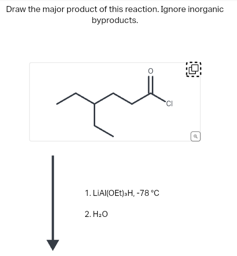 Draw the major product of this reaction. Ignore inorganic
byproducts.
1. LIAI(OET)3H, -78 °C
2. H₂O
CI