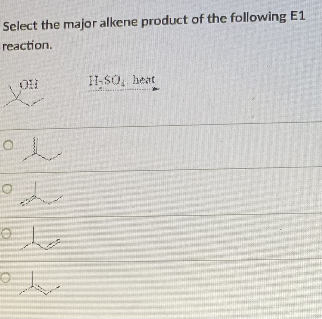 Select the major alkene product of the following E1
reaction.
H-SO, heat
人
