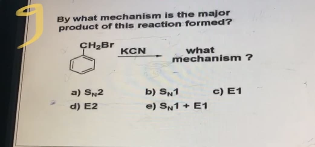By what mechanism is the major
product of this reaction formed?
кCN
what
mechanism ?
a) SN2
b) SN1
c) E1
d) E2
e) SN1 + E1
