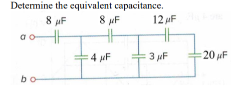 Determine the equivalent capacitance.
8 µF
8 µF
12 µF
a -
H
4 µF
3 µF
20 µF
bo
