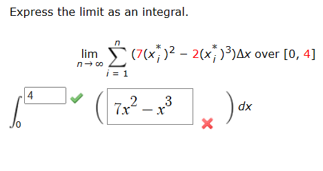 Express the limit as an integral.
[
4
lim (7(x)² - 2(x ) ³)Ax over [0, 4]
n→ ∞
x) dx
i = 1
2
7x²
3
- +³
-