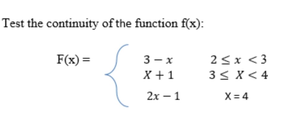 Test the continuity of the function f(x):
3 — х
X +1
F(x) =
2<x <3
3< X< 4
2х —1
X = 4

