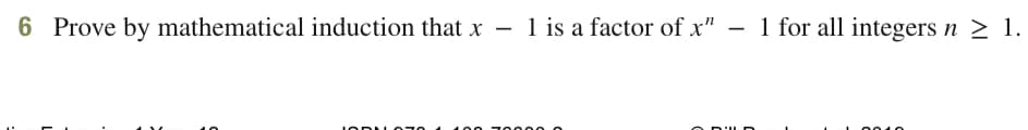 6 Prove by mathematical induction that x - 1 is a factor of x"
1 for all integers n > 1.
L
