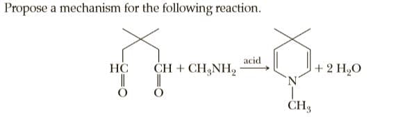 Propose a mechanism for the following reaction.
acid
HC
CH + CH3NH,
+ 2 H2O
CH3
