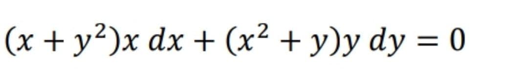 (x + y²)x dx + (x² + y)y dy = 0
