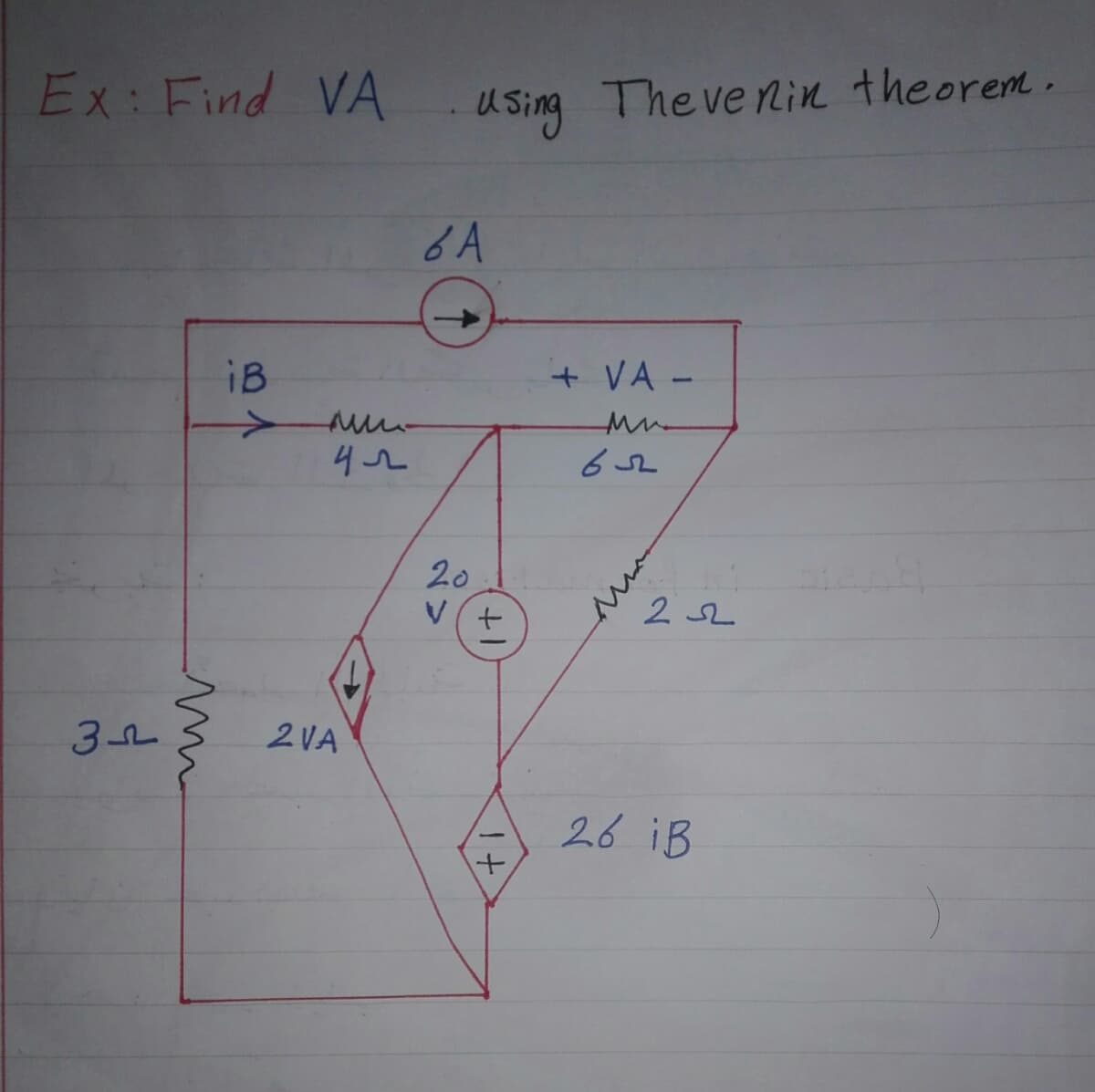 Ex: Find VA
iB
3
лии
42
2 VA
using Thevenin theorem.
6 A
+ VA -
Mu
2011
v (+
It
+
22
26 iB