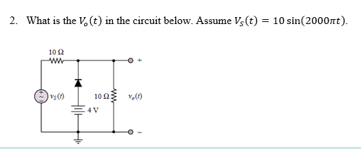 2. What is the v,(t) in the circuit below. Assume Vs (t) = 10 sin(2000nt).
10 2
ww
10 23 v,()
4 V
