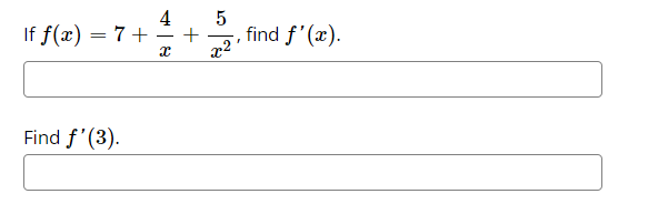 4
If f(x) = 7+
, find f'(x).
x2
|
Find f'(3).
5
+
