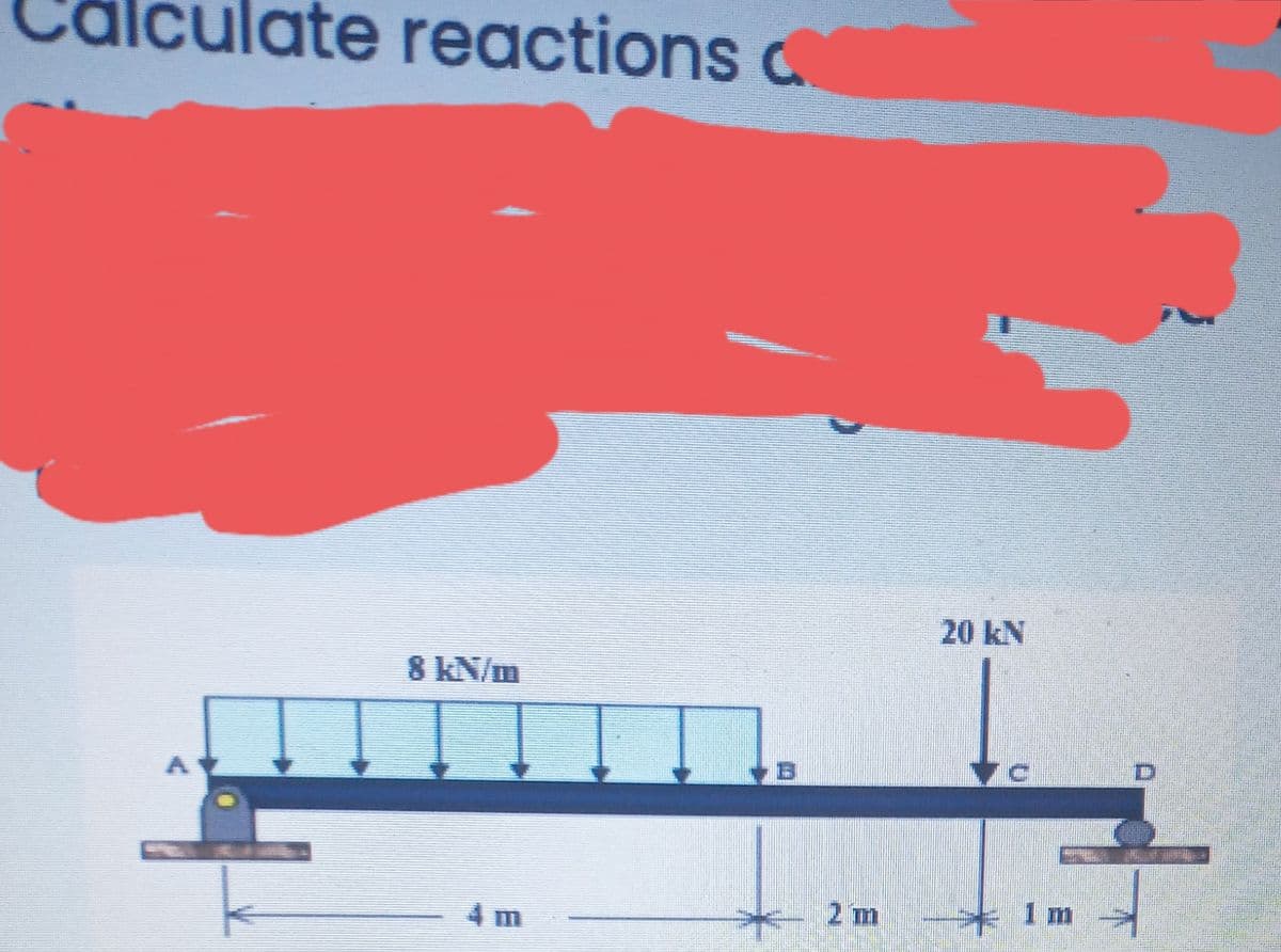 ate reactions c
20 kN
8 kN/m
B
2m
1 m
4 m
D.
一
