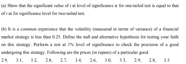 (a) Show that the significant value of t at level of significance a for one-tailed test is equal to that
of t at 2a significance level for two-tailed test.
