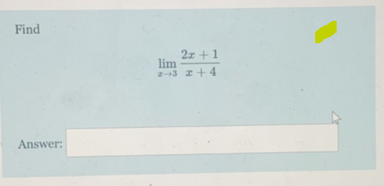 Find
2x +1
lim
z-3 I+ 4
Answer:

