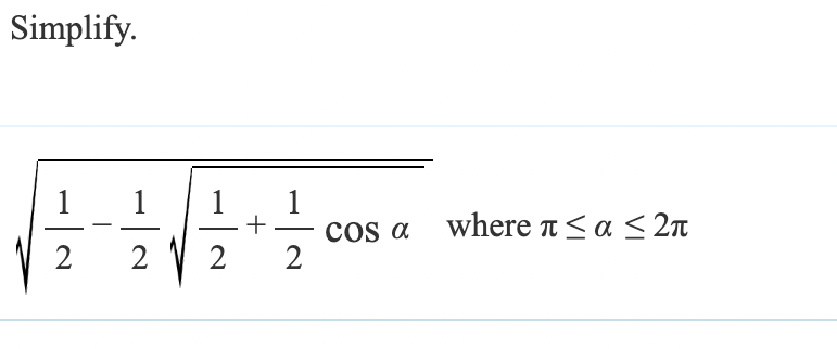 Simplify.
1
2
-
1
1
2
2
+
1
-
2
COS α where πл≤α ≤2л