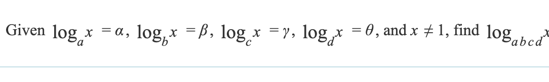 Given log_x =α, logx =ẞ, log¸x =y, log x = 0, and x + 1,
find
log abcd
