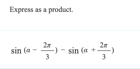Express as a product.
sin (a-
-
2π
-) - sin (a +
-
3
2π
3