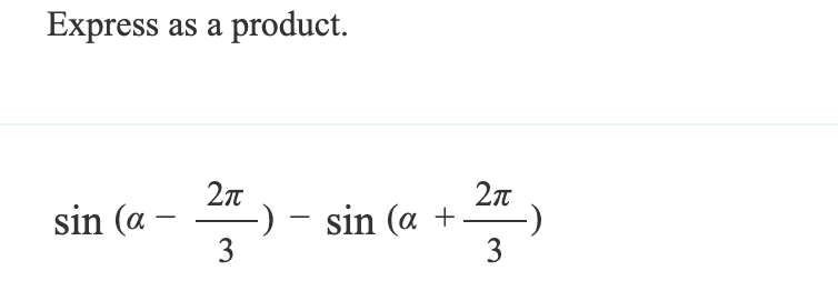 Express as a product.
sin (a-
-
2π
3
-
-) − sin (a +
-
2π
3
