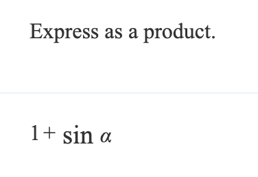 Express as a product.
1+ sin a