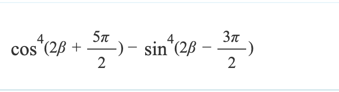 4
5π
3π
cos^ (2ẞ + ST) - sin^ (2ẞ - 3
C
2
-)
2