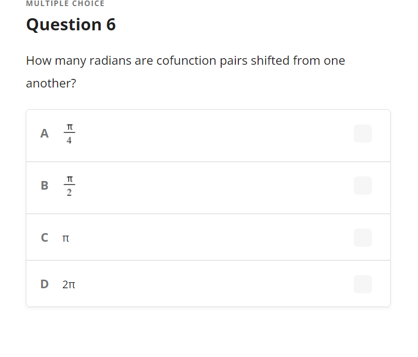 MULTIPLE CHOICE
Question 6
How many radians are cofunction pairs shifted from one
another?
A
B
2
D 2n
비 -
