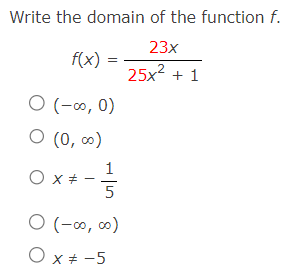Write the domain of the function f.
23x
f(x)
25x² + 1
O (-∞0, 0)
O (0,0⁰)
O x #
1
5
0 (-00,00)
O x # -5