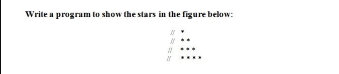 Write a program to show the stars in the figure below:
II
