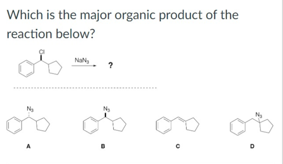 Which is the major organic product of the
reaction below?
N3
A
NaN3
?
N3
B
с
D
N3