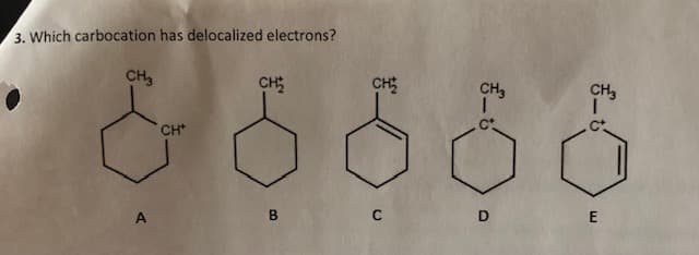 3. Which carbocation has delocalized electrons?
CH3
CH
CH
CH,
CH,
CH
A
D.
