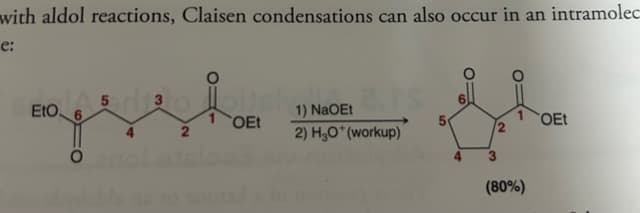 with aldol reactions, Claisen condensations can also occur in an intramolec
e:
EtO. 6
OEt
1) NaOEt
2) H₂O* (workup)
sh
2
(80%)
OEt