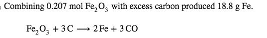 Combining 0.207 mol Fe₂O3 with excess carbon produced 18.8 g Fe.
Fe₂O3 + 3C
2Fe + 3 CO