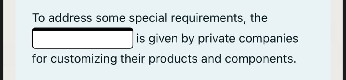 To address some special requirements, the
is given by private companies
for customizing their products and components.
