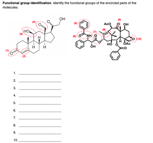 Functional group identification. Identify the functional groups of the encircled parts of the
molecules.
(9)
AcO
он
(8)
HO.
(3)
NH
Co (10)
но
H
(1)
(2)
1.
2.
3.
4.
5.
6.
7.
8.
9.
10.
