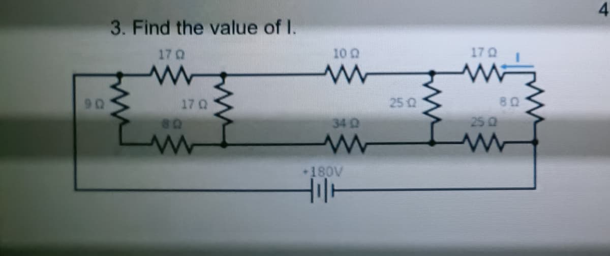 3. Find the value of I.
17 0
10 Q
17Q
90
17 Q
25Q
80
80
340
25 Q
+180V
4.
