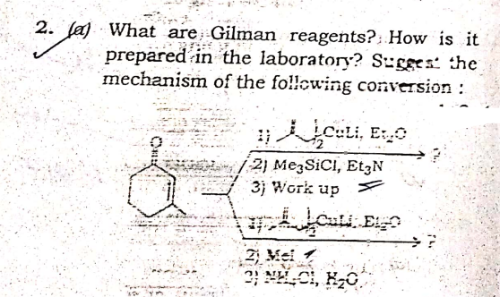 2. faj What are Gilman reagents?: How is it
prepared in the laboratory? Sugges: the
mechanism of the fo!!owing conversion:
CuLi,
2) MezSiCI, EtzN
3) Work up
2 Mei 7
