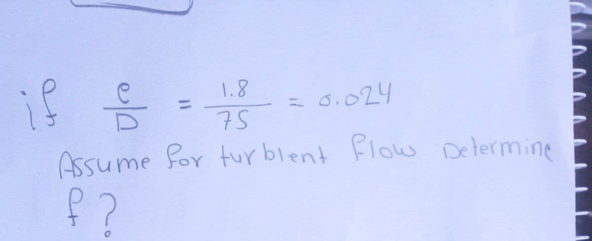 1.8
%3D
6.024
75
Assume for tur blent Flow Determine
