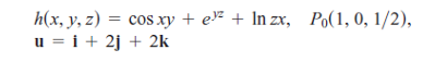 h(x, y, z) = cos xy + e + In zx, Po(1, 0, 1/2),
u = i + 2j + 2k
