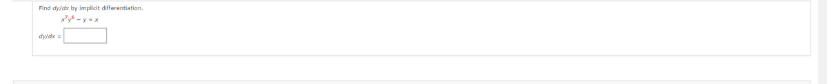 Find dy/dx by implicit differentiation.
x²y6 - y = x
dy/dx =