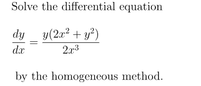 Solve the differential equation
dy _ y(2x2 + y²)
d.x
2x3
by the homogeneous method.
