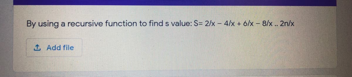 By using a recursive function to find s value: S= 2/x - 4/x + 6/x - 8/x .. 2n/x
1 Add file
