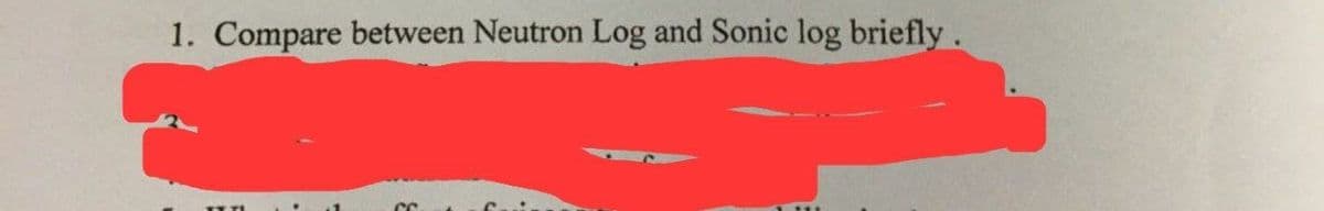 1. Compare between Neutron Log and Sonic log briefly.
