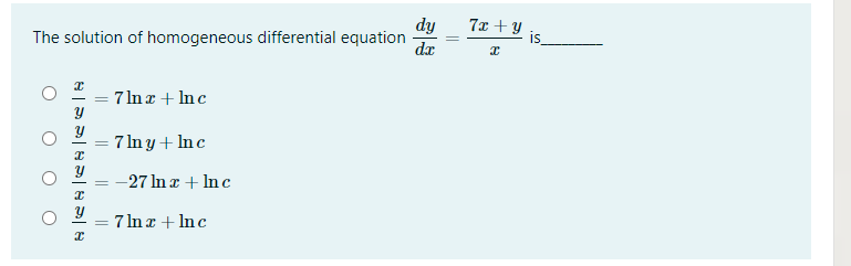 dy
The solution of homogeneous differential equation
dx
7x + y
is
7 In x + Inc
%3D
7 In y + Inc
%3D
-27 ln a + Inc
%3D
7 In a + Inc

